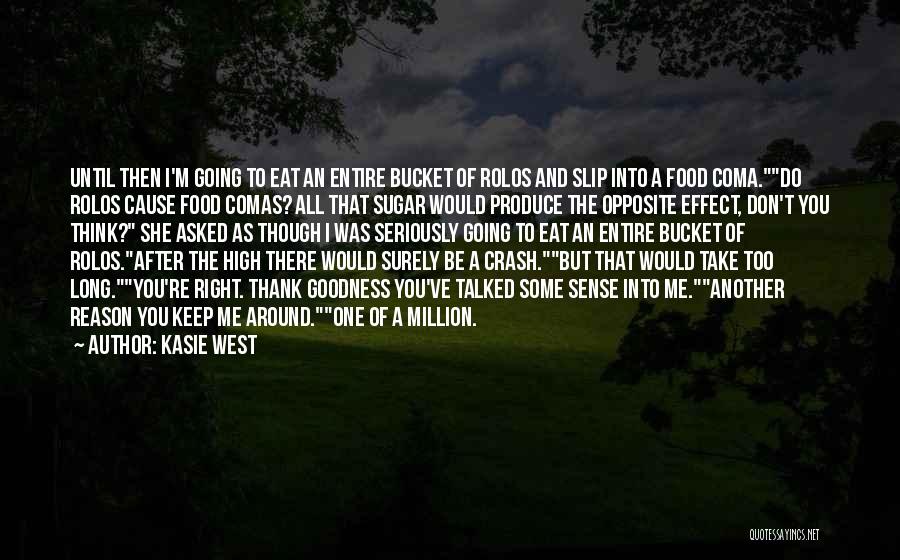Kasie West Quotes: Until Then I'm Going To Eat An Entire Bucket Of Rolos And Slip Into A Food Coma.do Rolos Cause Food