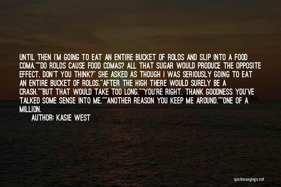 Kasie West Quotes: Until Then I'm Going To Eat An Entire Bucket Of Rolos And Slip Into A Food Coma.do Rolos Cause Food