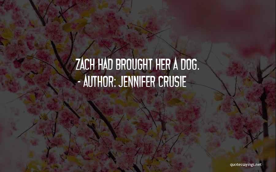 Jennifer Crusie Quotes: Zach Had Brought Her A Dog.