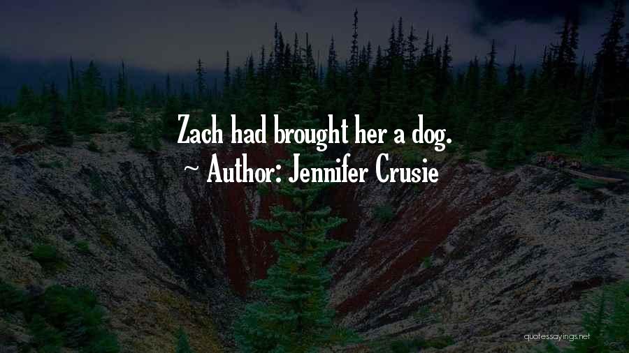 Jennifer Crusie Quotes: Zach Had Brought Her A Dog.