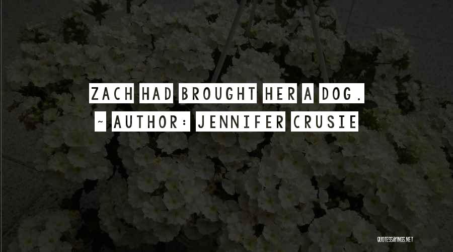 Jennifer Crusie Quotes: Zach Had Brought Her A Dog.