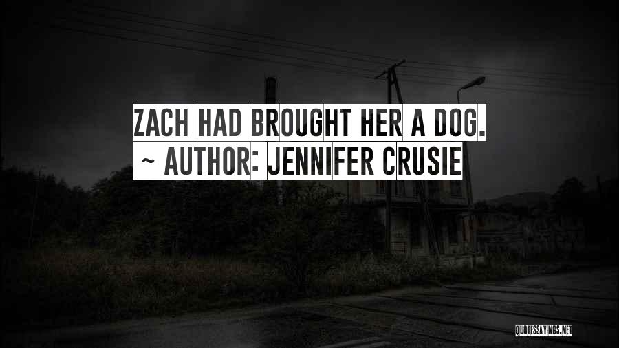 Jennifer Crusie Quotes: Zach Had Brought Her A Dog.