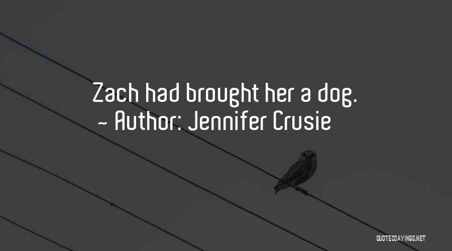 Jennifer Crusie Quotes: Zach Had Brought Her A Dog.