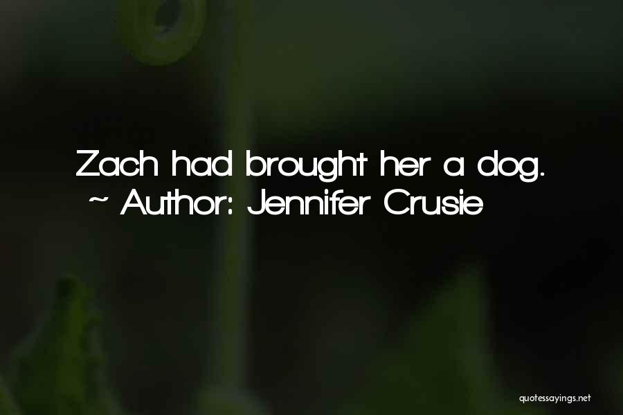 Jennifer Crusie Quotes: Zach Had Brought Her A Dog.