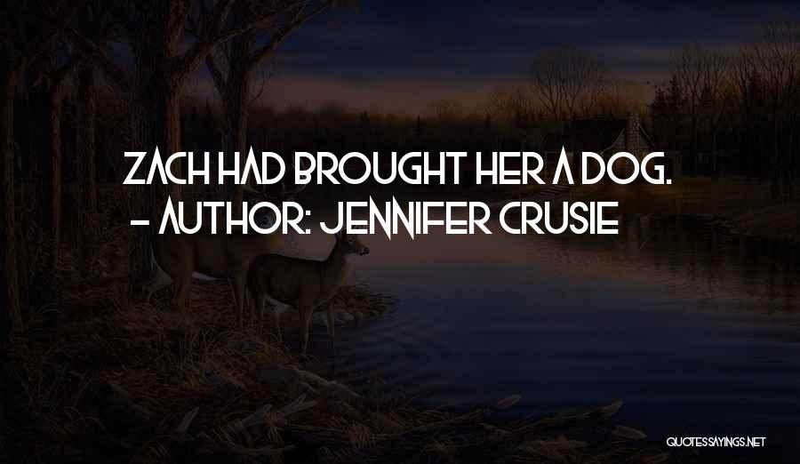 Jennifer Crusie Quotes: Zach Had Brought Her A Dog.