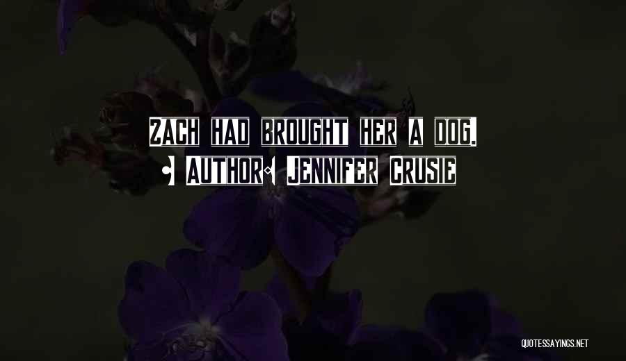 Jennifer Crusie Quotes: Zach Had Brought Her A Dog.