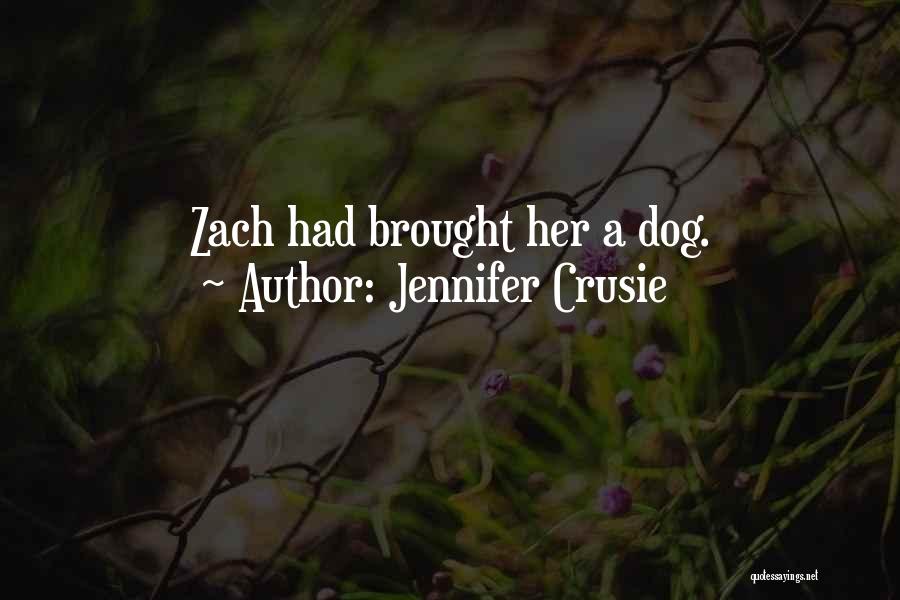 Jennifer Crusie Quotes: Zach Had Brought Her A Dog.