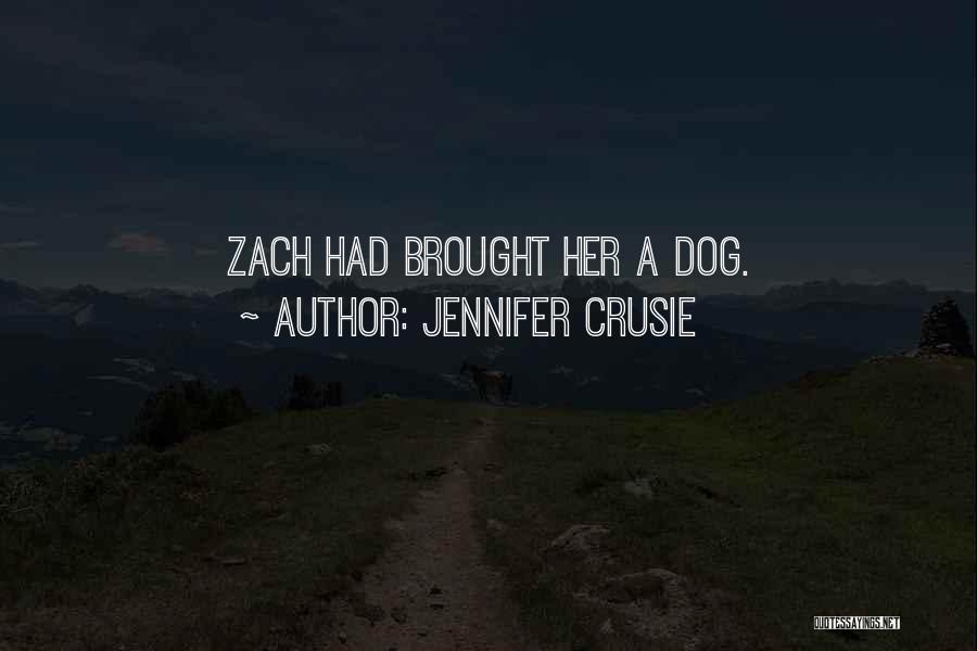 Jennifer Crusie Quotes: Zach Had Brought Her A Dog.
