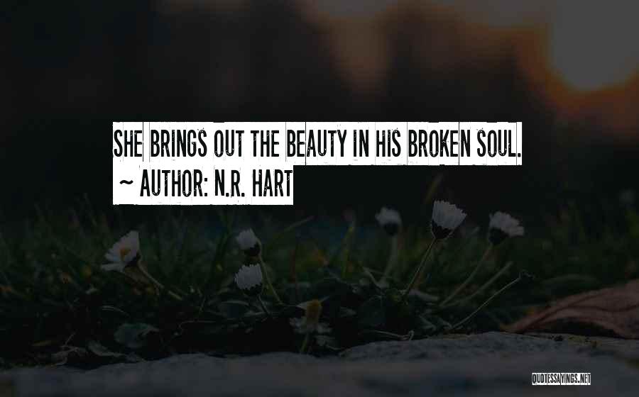 N.R. Hart Quotes: She Brings Out The Beauty In His Broken Soul.