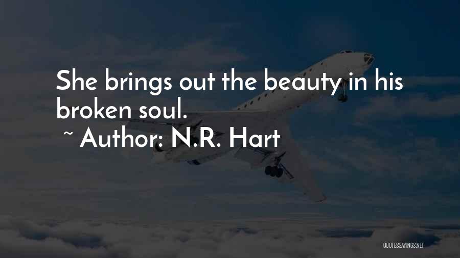 N.R. Hart Quotes: She Brings Out The Beauty In His Broken Soul.