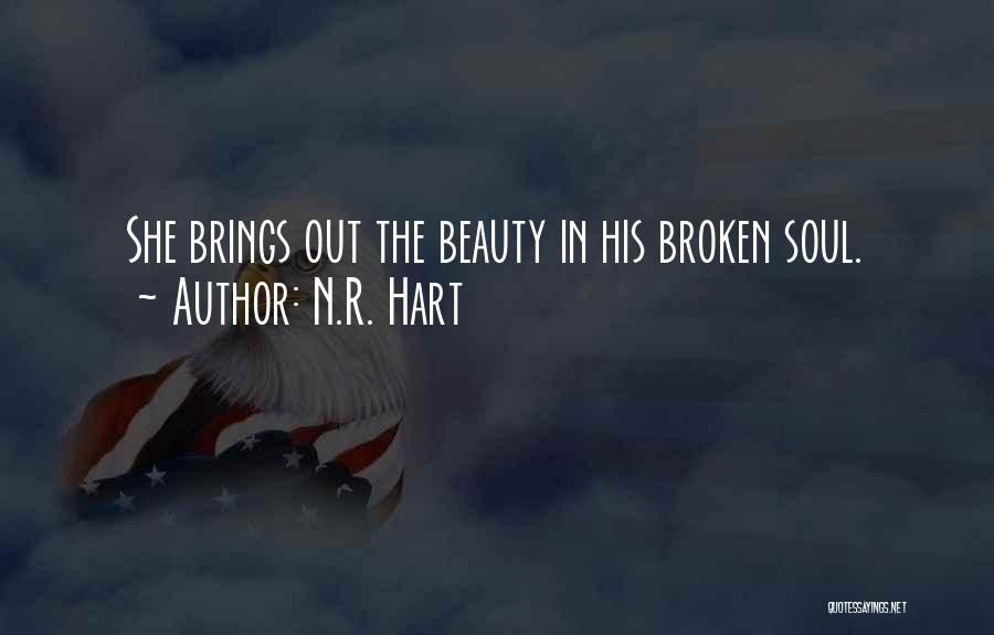 N.R. Hart Quotes: She Brings Out The Beauty In His Broken Soul.