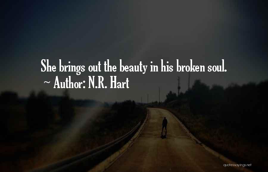 N.R. Hart Quotes: She Brings Out The Beauty In His Broken Soul.