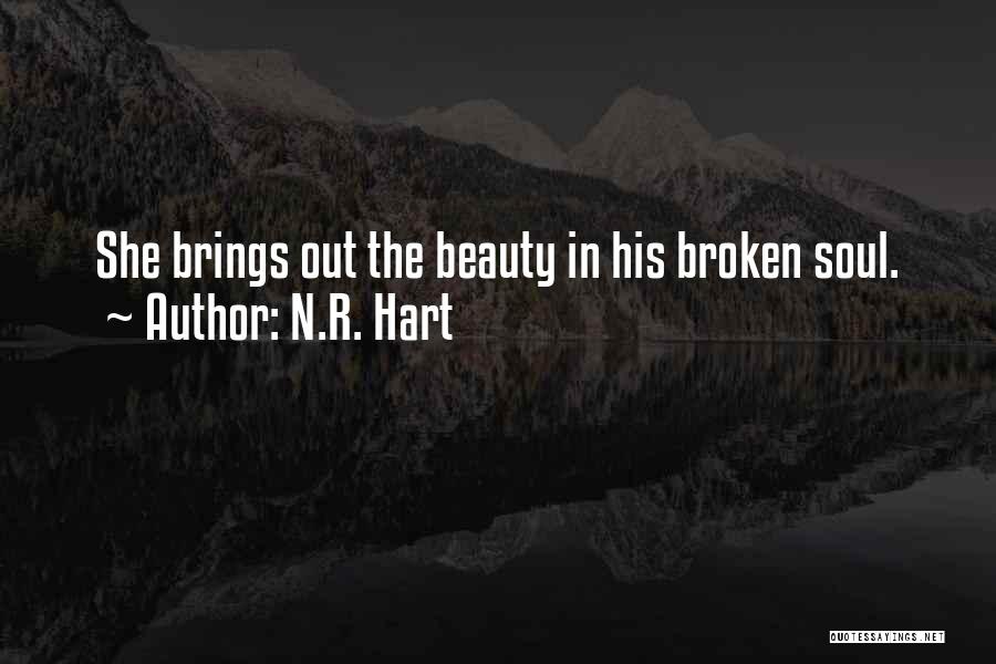 N.R. Hart Quotes: She Brings Out The Beauty In His Broken Soul.