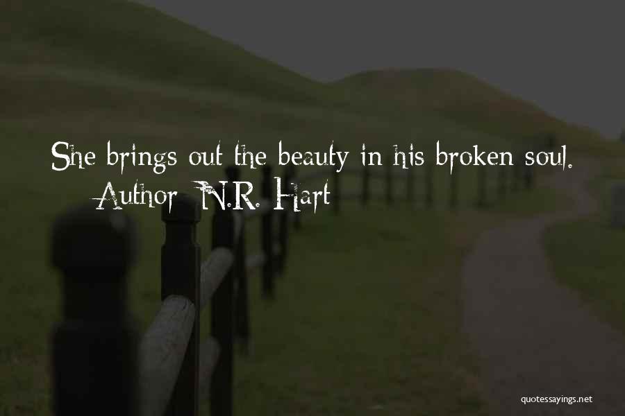 N.R. Hart Quotes: She Brings Out The Beauty In His Broken Soul.