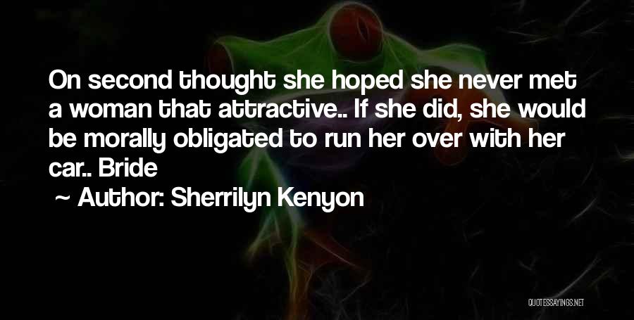 Sherrilyn Kenyon Quotes: On Second Thought She Hoped She Never Met A Woman That Attractive.. If She Did, She Would Be Morally Obligated