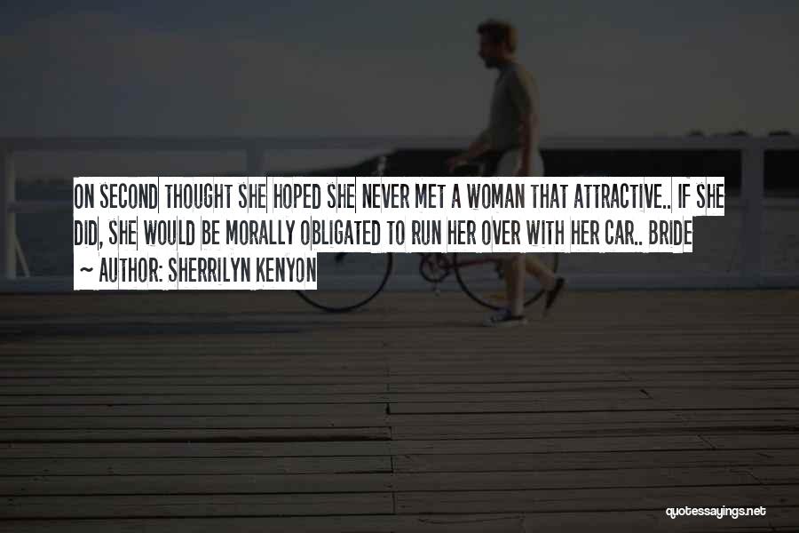 Sherrilyn Kenyon Quotes: On Second Thought She Hoped She Never Met A Woman That Attractive.. If She Did, She Would Be Morally Obligated