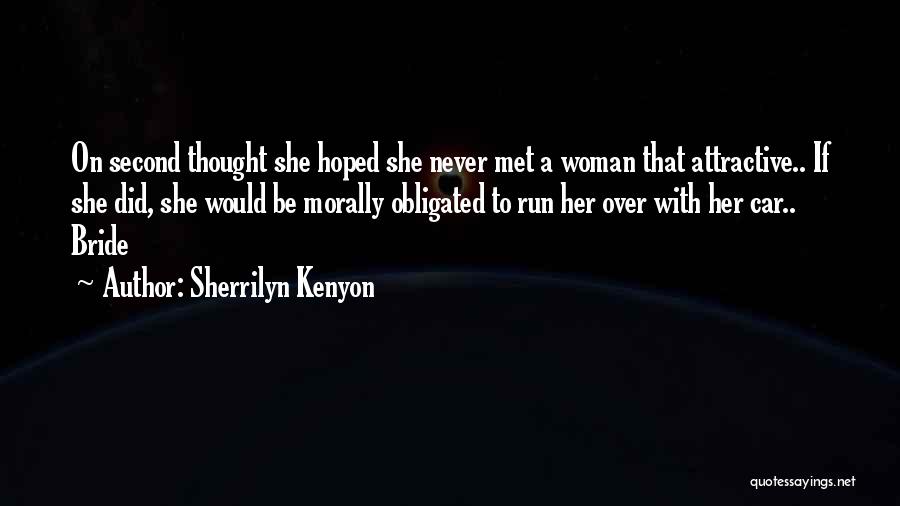 Sherrilyn Kenyon Quotes: On Second Thought She Hoped She Never Met A Woman That Attractive.. If She Did, She Would Be Morally Obligated