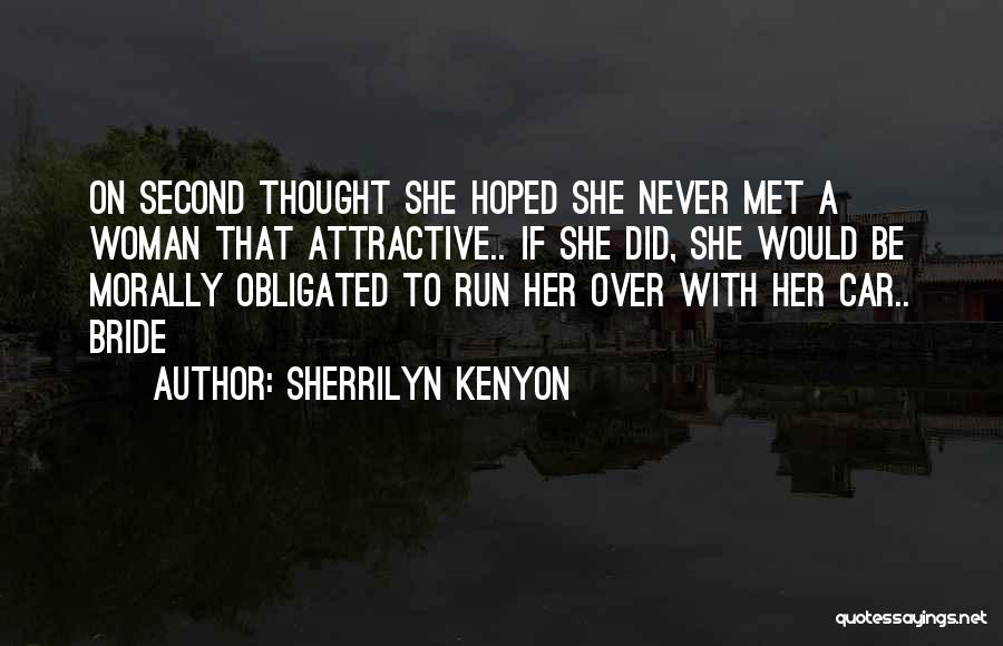 Sherrilyn Kenyon Quotes: On Second Thought She Hoped She Never Met A Woman That Attractive.. If She Did, She Would Be Morally Obligated