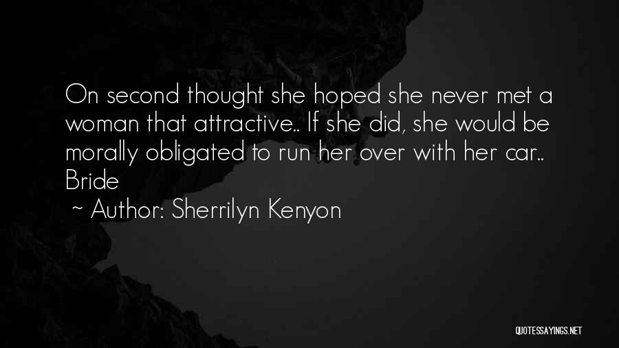 Sherrilyn Kenyon Quotes: On Second Thought She Hoped She Never Met A Woman That Attractive.. If She Did, She Would Be Morally Obligated