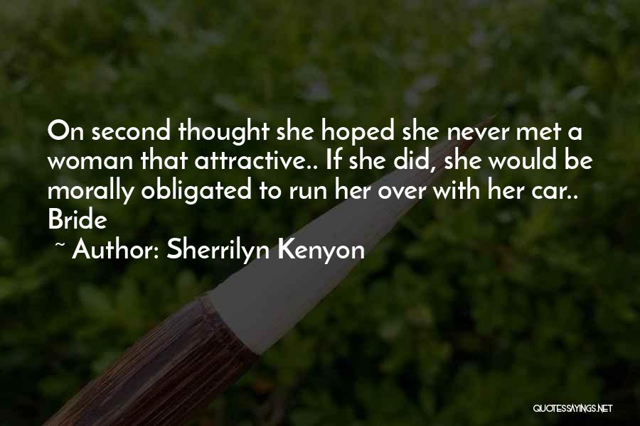 Sherrilyn Kenyon Quotes: On Second Thought She Hoped She Never Met A Woman That Attractive.. If She Did, She Would Be Morally Obligated