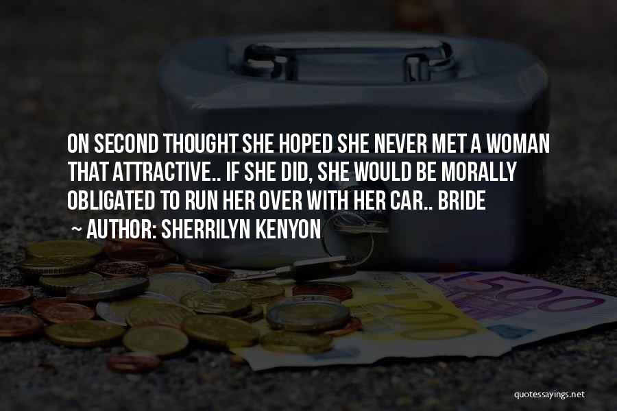 Sherrilyn Kenyon Quotes: On Second Thought She Hoped She Never Met A Woman That Attractive.. If She Did, She Would Be Morally Obligated