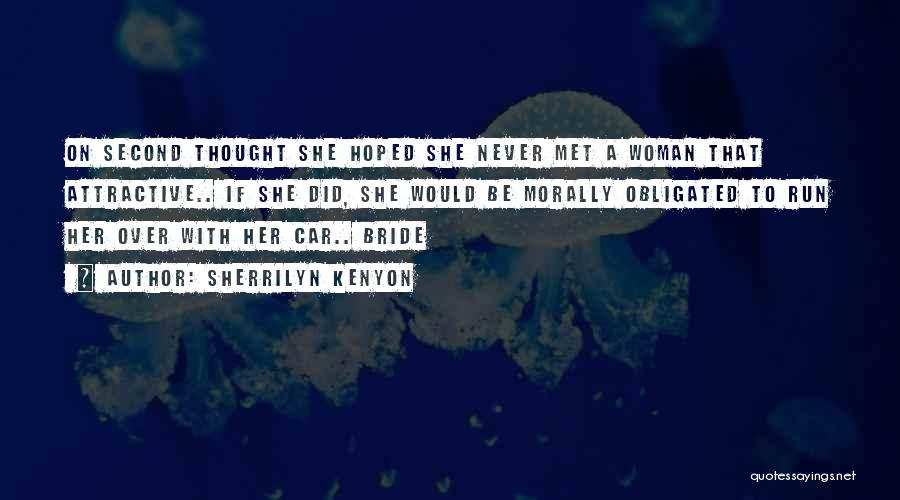 Sherrilyn Kenyon Quotes: On Second Thought She Hoped She Never Met A Woman That Attractive.. If She Did, She Would Be Morally Obligated