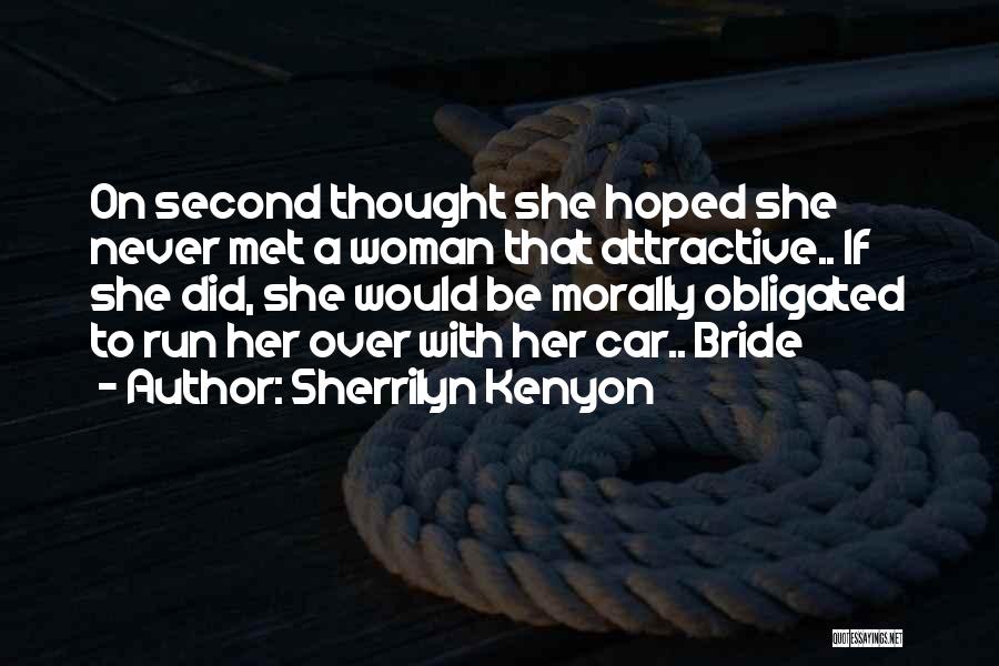 Sherrilyn Kenyon Quotes: On Second Thought She Hoped She Never Met A Woman That Attractive.. If She Did, She Would Be Morally Obligated