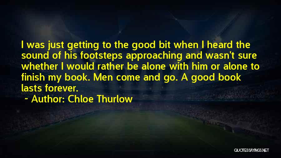 Chloe Thurlow Quotes: I Was Just Getting To The Good Bit When I Heard The Sound Of His Footsteps Approaching And Wasn't Sure