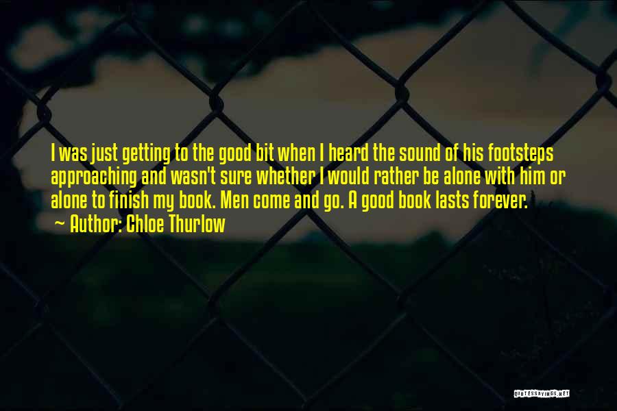 Chloe Thurlow Quotes: I Was Just Getting To The Good Bit When I Heard The Sound Of His Footsteps Approaching And Wasn't Sure