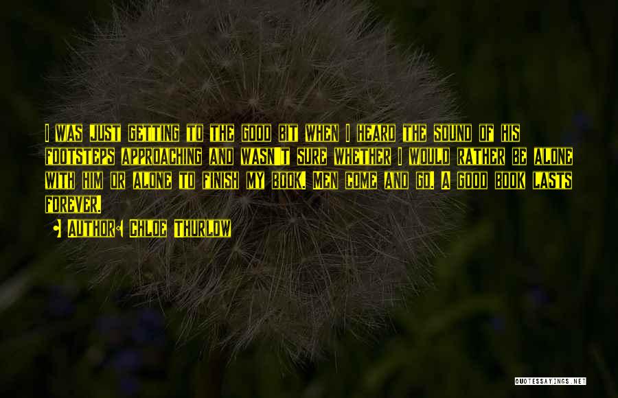 Chloe Thurlow Quotes: I Was Just Getting To The Good Bit When I Heard The Sound Of His Footsteps Approaching And Wasn't Sure