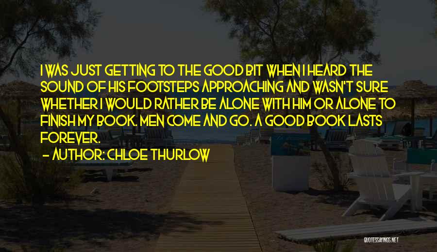 Chloe Thurlow Quotes: I Was Just Getting To The Good Bit When I Heard The Sound Of His Footsteps Approaching And Wasn't Sure