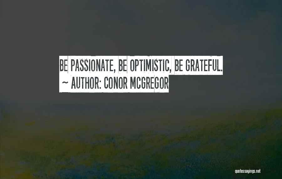 Conor McGregor Quotes: Be Passionate, Be Optimistic, Be Grateful.