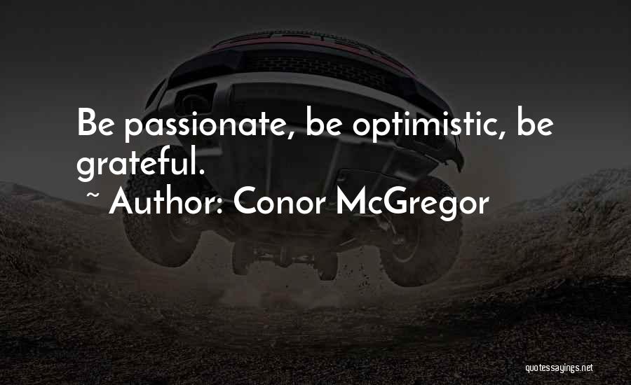 Conor McGregor Quotes: Be Passionate, Be Optimistic, Be Grateful.