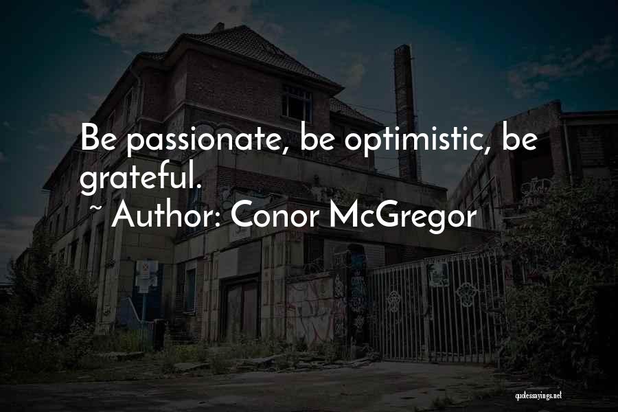 Conor McGregor Quotes: Be Passionate, Be Optimistic, Be Grateful.