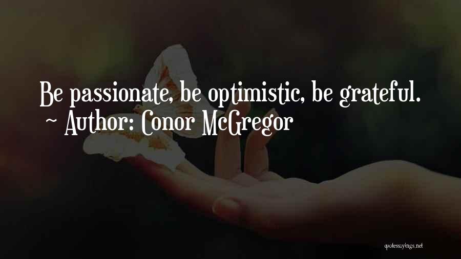 Conor McGregor Quotes: Be Passionate, Be Optimistic, Be Grateful.