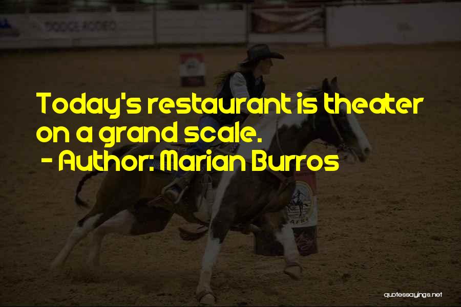 Marian Burros Quotes: Today's Restaurant Is Theater On A Grand Scale.
