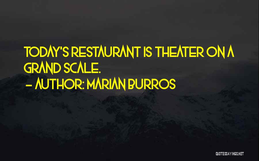 Marian Burros Quotes: Today's Restaurant Is Theater On A Grand Scale.