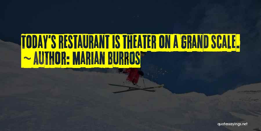 Marian Burros Quotes: Today's Restaurant Is Theater On A Grand Scale.