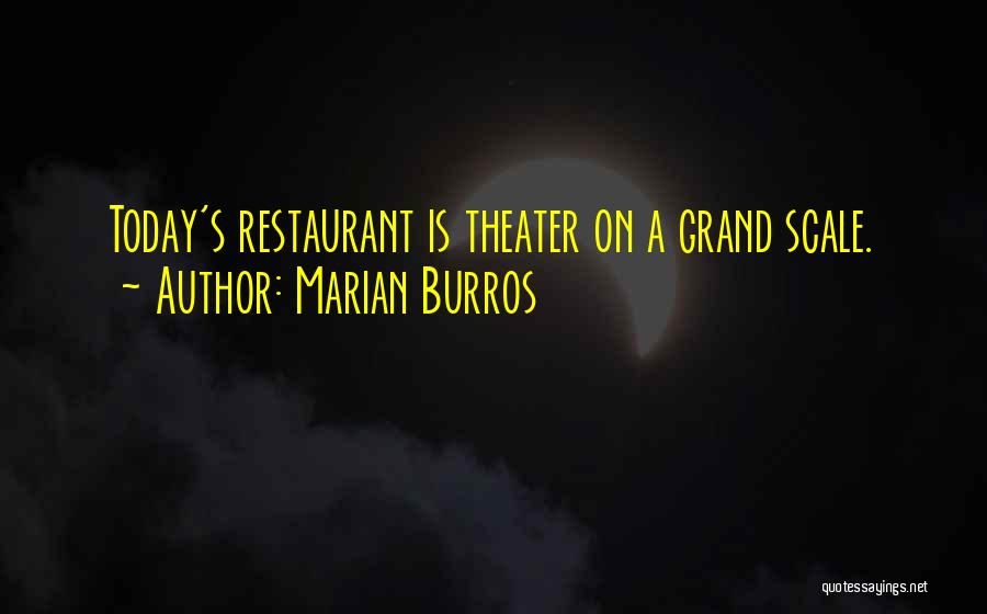 Marian Burros Quotes: Today's Restaurant Is Theater On A Grand Scale.