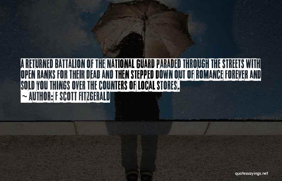 F Scott Fitzgerald Quotes: A Returned Battalion Of The National Guard Paraded Through The Streets With Open Ranks For Their Dead And Then Stepped