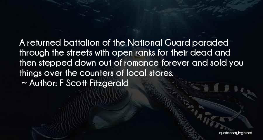 F Scott Fitzgerald Quotes: A Returned Battalion Of The National Guard Paraded Through The Streets With Open Ranks For Their Dead And Then Stepped