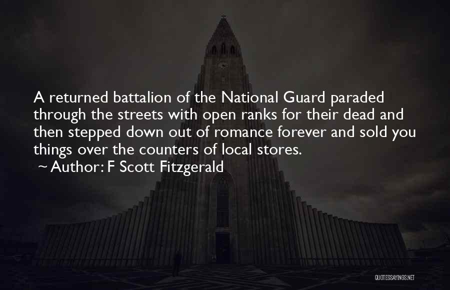 F Scott Fitzgerald Quotes: A Returned Battalion Of The National Guard Paraded Through The Streets With Open Ranks For Their Dead And Then Stepped