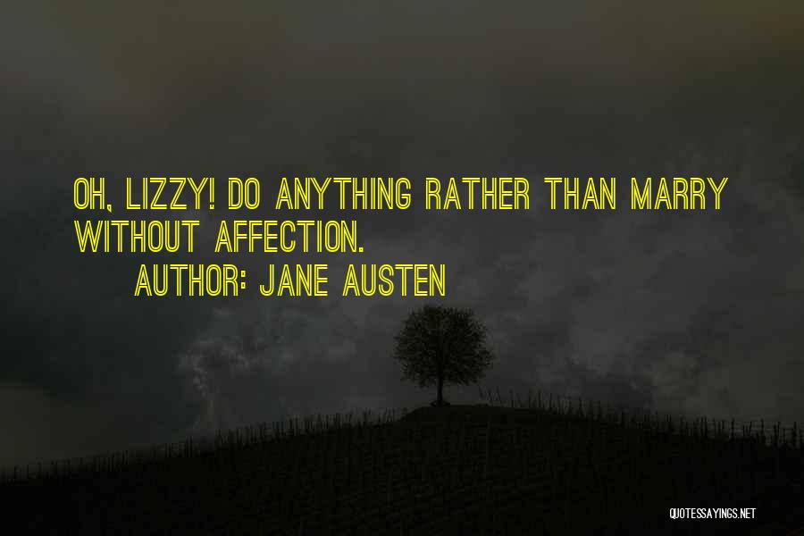 Jane Austen Quotes: Oh, Lizzy! Do Anything Rather Than Marry Without Affection.