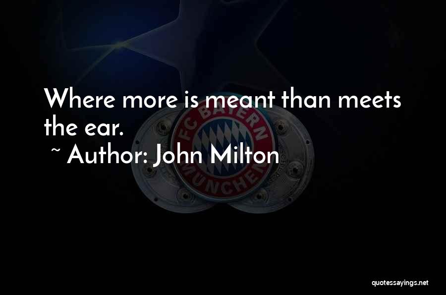 John Milton Quotes: Where More Is Meant Than Meets The Ear.
