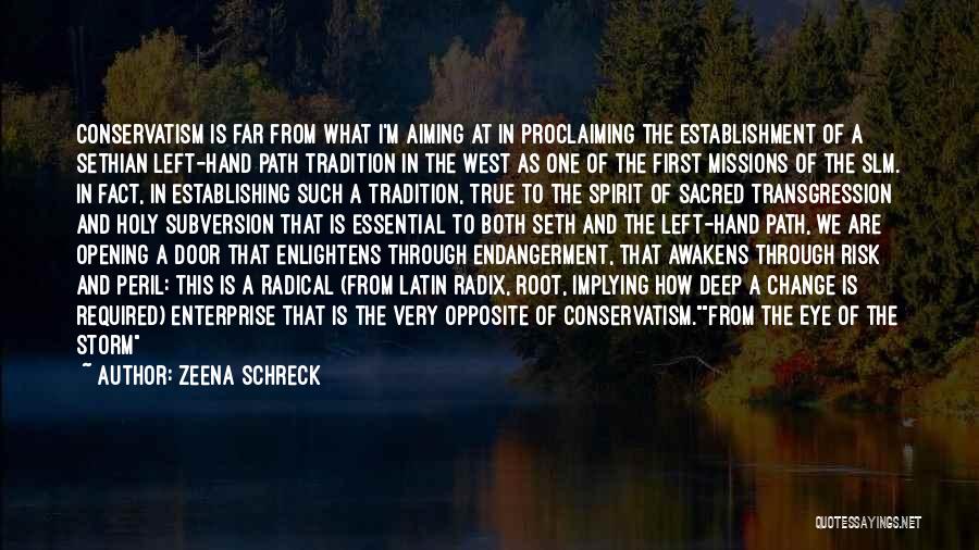 Zeena Schreck Quotes: Conservatism Is Far From What I'm Aiming At In Proclaiming The Establishment Of A Sethian Left-hand Path Tradition In The