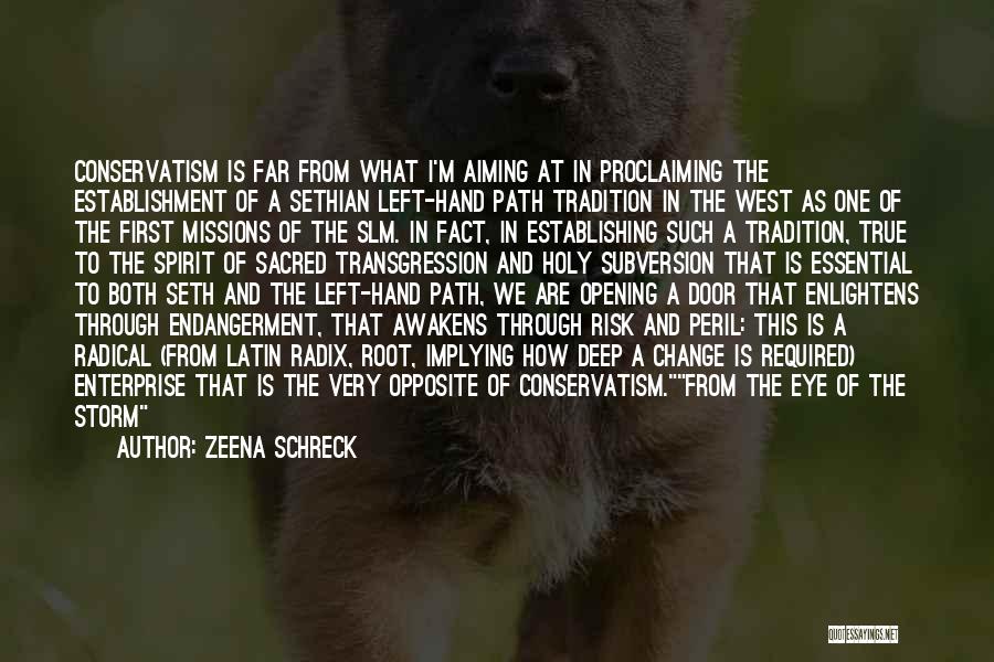 Zeena Schreck Quotes: Conservatism Is Far From What I'm Aiming At In Proclaiming The Establishment Of A Sethian Left-hand Path Tradition In The