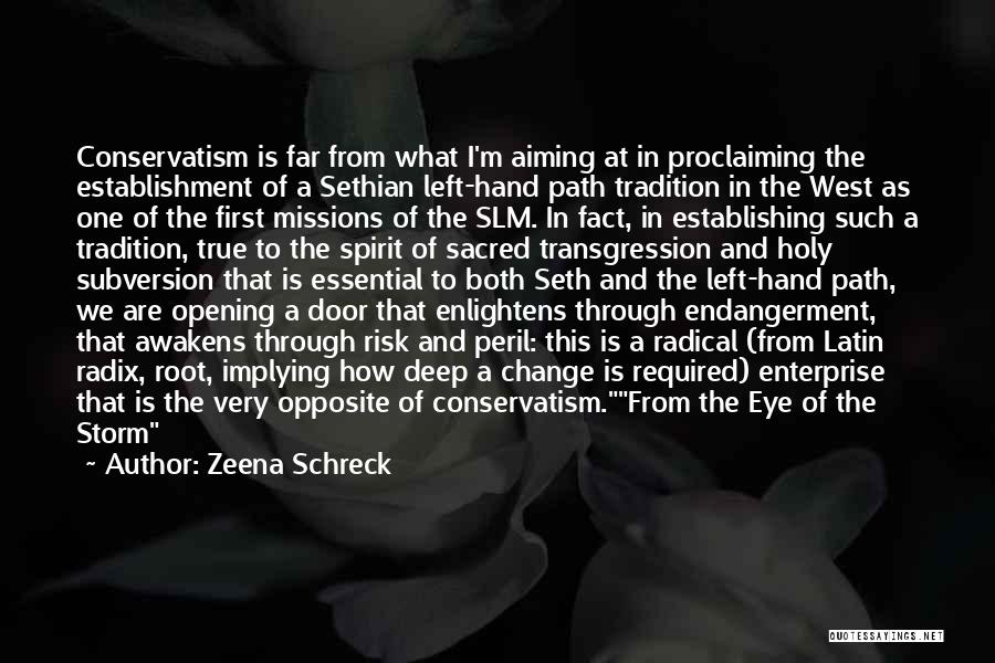 Zeena Schreck Quotes: Conservatism Is Far From What I'm Aiming At In Proclaiming The Establishment Of A Sethian Left-hand Path Tradition In The