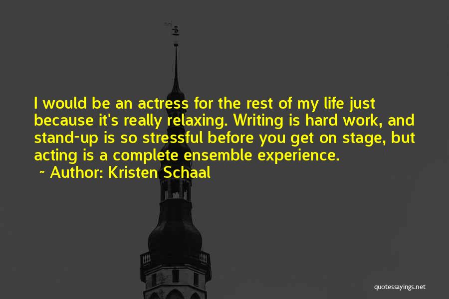 Kristen Schaal Quotes: I Would Be An Actress For The Rest Of My Life Just Because It's Really Relaxing. Writing Is Hard Work,