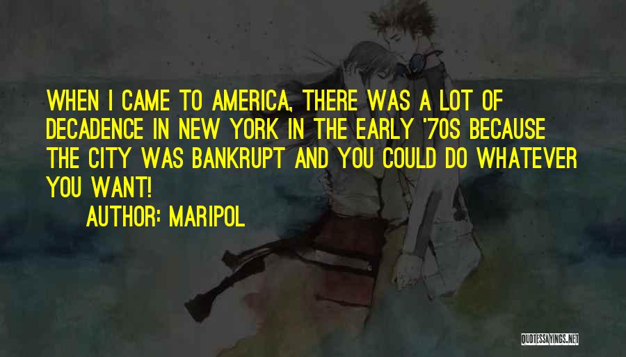 Maripol Quotes: When I Came To America, There Was A Lot Of Decadence In New York In The Early '70s Because The