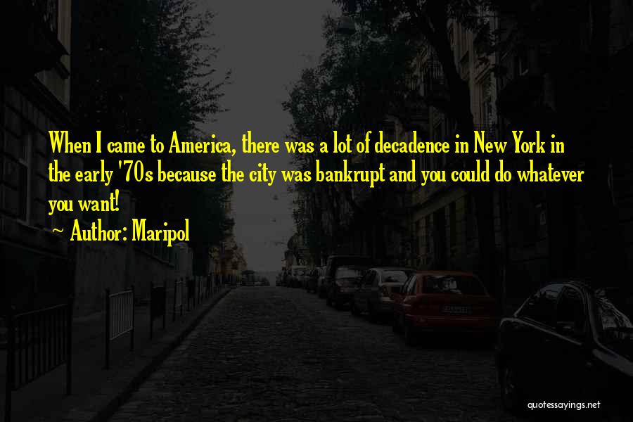 Maripol Quotes: When I Came To America, There Was A Lot Of Decadence In New York In The Early '70s Because The
